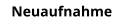 Neuaufnahme