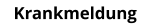 Krankmeldung