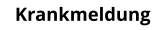 Krankmeldung