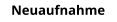 Neuaufnahme