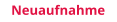 Neuaufnahme
