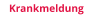 Krankmeldung
